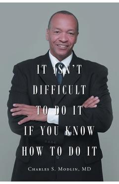 It isn't difficult to do it if you know how to do it - charles s. modlin