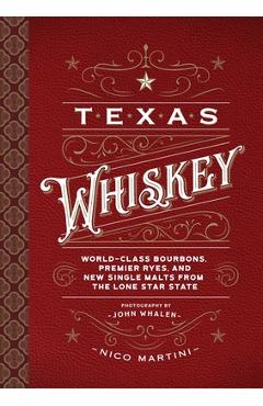 Texas Whiskey: A Rich History of Distilling Whiskey in the Lone Star State - Nico Martini