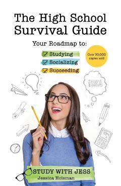 The High School Survival Guide: Your Roadmap to Studying, Socializing & Succeeding (Graduation Gift, Gift for Teenage Girl) - Jessica Holsman