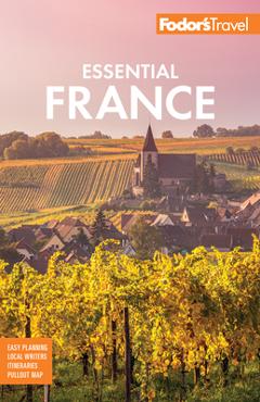 Fodor\'s Essential France - Fodor\'s Travel Guides