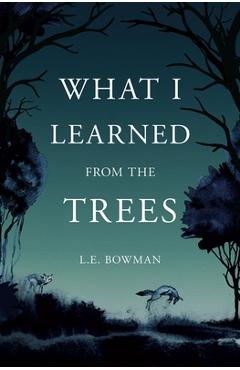 What I Learned from the Trees - Lauren Bowman