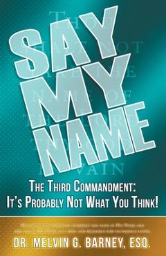Say My Name: The Third Commandment: It\'s Probably Not What You Think! - Melvin Barney
