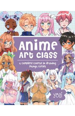 Anime Art Class: A Complete Course in Drawing Manga Cuties - Yoai