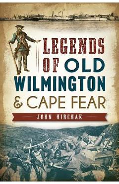 Legends of Old Wilmington & Cape Fear - John Hirchak