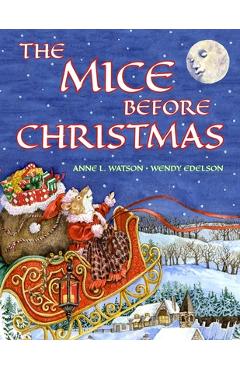 The Mice Before Christmas: A Mouse House Tale of the Night Before Christmas (Christmas Gift Edition) - Anne L. Watson