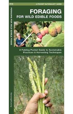 Foraging for Wild Edible Foods: A Folding Pocket Guide to Sustainable Practices & Harvesting Techniques - James Kavanagh