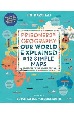 Prisoners of Geography: Our World Explained in 12 Simple Maps (Illustrated Young Readers Edition) - Tim Marshall