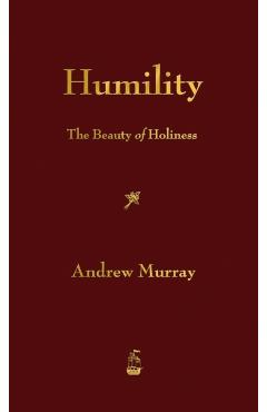 Humility: The Beauty of Holiness - Andrew Murray
