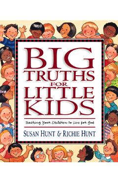 Big Truths for Little Kids: Teaching Your Children to Live for God - Susan Hunt