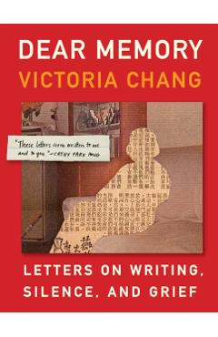 Dear Memory: Letters on Writing, Silence, and Grief - Victoria Chang