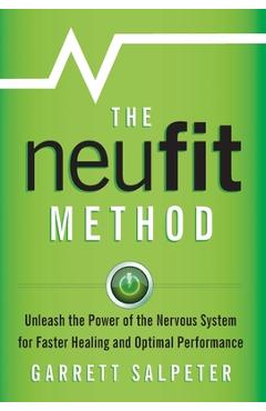 The NeuFit Method: Unleash the Power of the Nervous System for Faster Healing and Optimal Performance - Garrett Salpeter