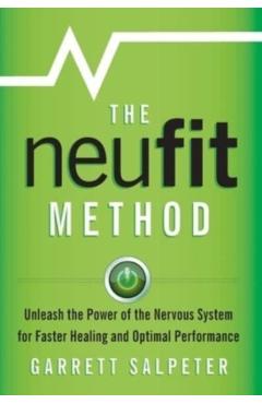 The NeuFit Method: Unleash the Power of the Nervous System for Faster Healing and Optimal Performance - Garrett Salpeter