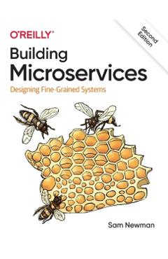 Building Microservices: Designing Fine-Grained Systems - Sam Newman