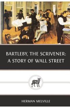 Bartleby, the Scrivener: A Story of Wall Street - Herman Melville