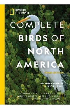 National Geographic Complete Birds of North America, 3rd Edition: Featuring More Than 1,000 Species with the Most Detailed Information Found in a Sing - Jonathan Alderfer