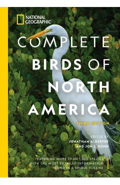 National Geographic Complete Birds of North America, 3rd Edition: Featuring More Than 1,000 Species with the Most Detailed Information Found in a Sing - Jonathan Alderfer