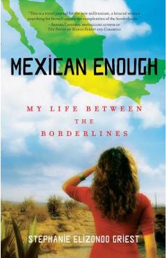 Mexican Enough: My Life Between the Borderlines - Stephanie Elizondo Griest