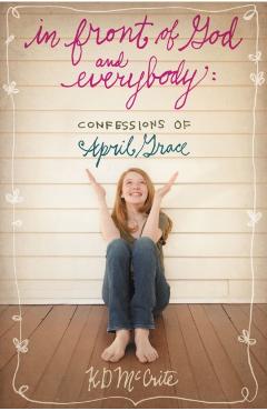 In Front of God and Everybody: Confessions of April Grace - Kd Mccrite