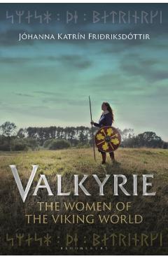 Valkyrie: The Women of the Viking World - J�hanna Katr�n Fri�riksd�ttir
