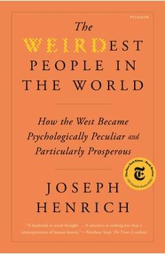 The Weirdest People in the World: How the West Became Psychologically Peculiar and Particularly Prosperous - Joseph Henrich