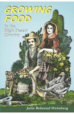 Growing Food in the High Desert Country - Julie Behrend Weinberg