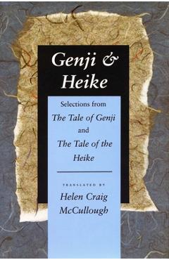 Genji & Heike: Selections from the Tale of Genji and the Tale of the Heike - Helen Craig Mccullough