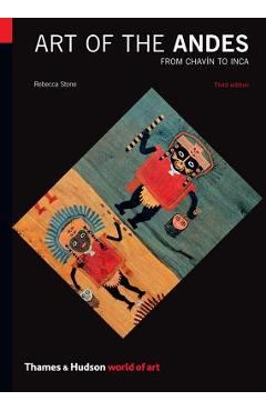 Art of the Andes: From Chav�n to Inca - Rebecca R. Stone
