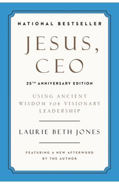 Jesus, CEO: Using Ancient Wisdom for Visionary Leadership - Laurie Beth Jones