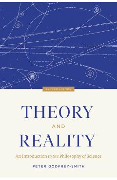 Theory and Reality: An Introduction to the Philosophy of Science, Second Edition - Peter Godfrey-smith