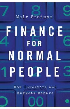 Finance for Normal People: How Investors and Markets Behave - Meir Statman