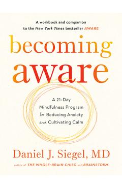 Becoming Aware: A 21-Day Mindfulness Program for Reducing Anxiety and Cultivating Calm - Daniel Dr Siegel