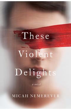 These Violent Delights - Micah Nemerever