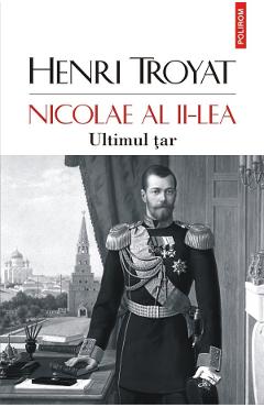 Nicolae al II-lea. Ultimul tar - Henri Troyat