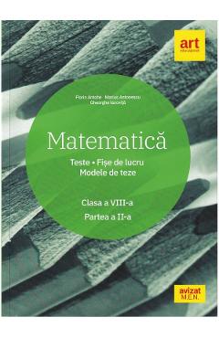 Matematica – Clasa 8. Sem.2 – Teste. Fise de lucru. Modele de teze – Marius Antonescu, Florin Antohe, Gheorghe Iacovita Antohe