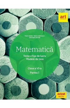 Matematica – Clasa 6. Sem.1 – Teste. Fise de lucru. Modele de teze – Marius Antonescu, Florin Antohe, Gheorghe Iacovita Antohe
