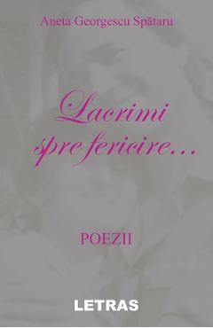 eBook Lacrimi spre fericire - Spataru Aneta Georgescu