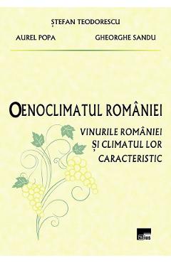 Oenoclimatul Romaniei. Vinurile Romaniei si climatul lor caracteristic – Stefan Teodorescu, Aurel Popa Aurel