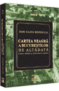Cartea neagra a Bucurestilor de altadata - Dan-Silviu Boerescu