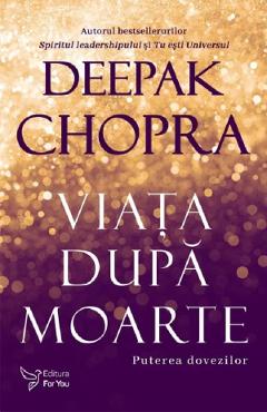 Viata dupa moarte Ed.2 - Deepak Chopra - FOR YOU
