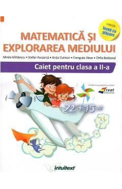 Matematica si explorarea mediului - Clasa 2 - Caiet - Mirela Mihaescu, Stefan Pacearca, Anita Dulman, Crenguta Alexe, Otilia Breben