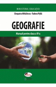 Geografie - Clasa 4 - Manual - Cleopatra Mihailescu, Tudora Pitila