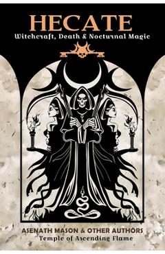 Hecate: Witchcraft, Death & Nocturnal Magic - Asenath Mason