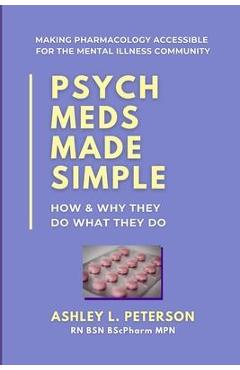 Psych Meds Made Simple: How & Why They Do What They Do - Ashley L. Peterson