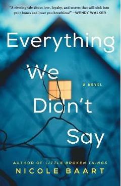 Everything We Didn\'t Say - Nicole Baart