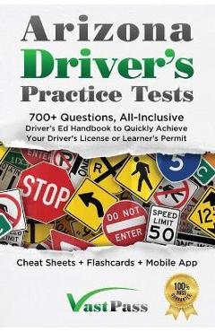 Arizona Driver\'s Practice Tests: 700+ Questions, All-Inclusive Driver\'s Ed Handbook to Quickly achieve your Driver\'s License or Learner\'s Permit (Chea - Stanley Vast