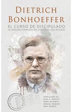 El curso de discipulado: la versi�n completa del costo del discipulado - Dietrich Bonhoeffer