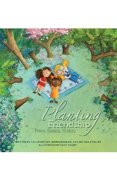 Planting Friendship: Peace, Salaam, Shalom - Callie Metler