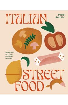 Italian Street Food: Recipes from Italy's Bars and Hidden Laneways - Paola Bacchia
