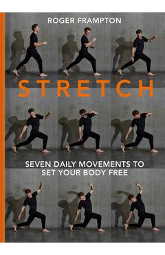 Stretch!: Seven Daily Movements to Set Your Body Free - Roger Frampton