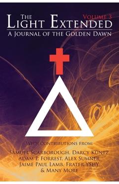 The Light Extended: A Journal of the Golden Dawn (Volume 3) - Jaime Paul Lamb